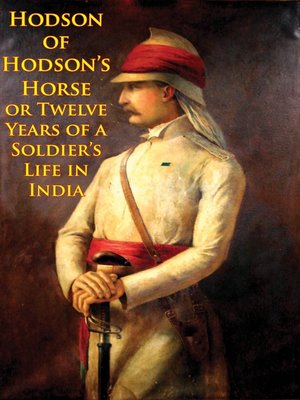 cover image of Hodson of Hodson's Horse Or Twelve Years of a Soldier's Life In India [Illustrated Edition]